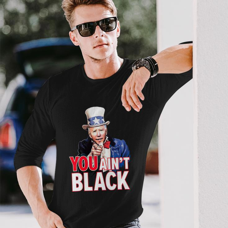 You Aint Black American 4Th Of July Uncle Joe Biden Long Sleeve T-Shirt Gifts for Him