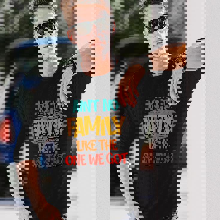 Aint No Like The One We Got Long Sleeve T-Shirt Gifts for Him Aint No Like The One We Got Long Sleeve T-Shirt Gifts for Him