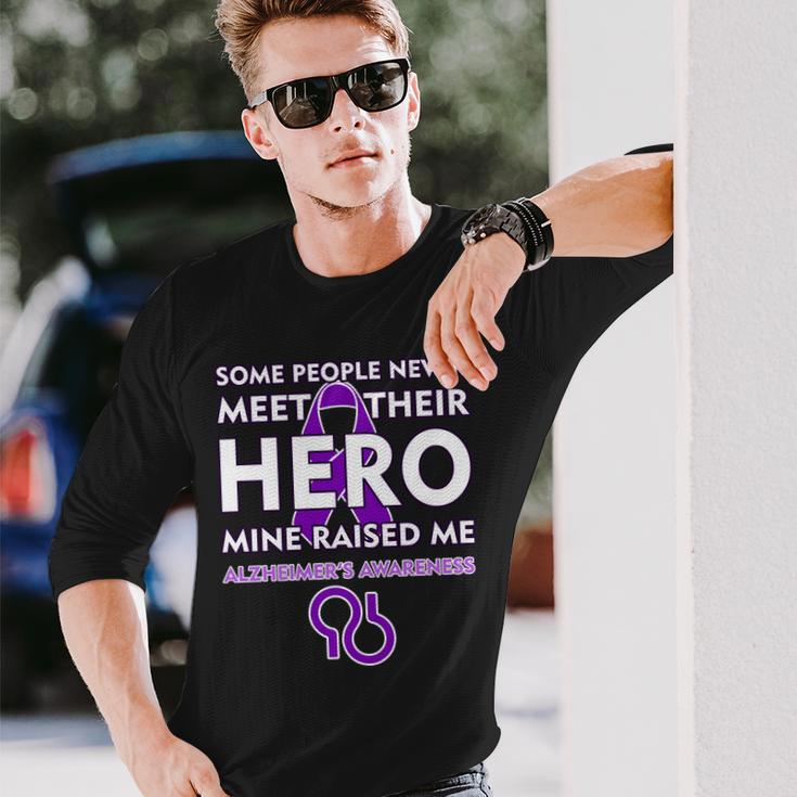 Alzheimers Some People Never Meet Their Hero Mine Raised Me Long Sleeve T-Shirt Gifts for Him