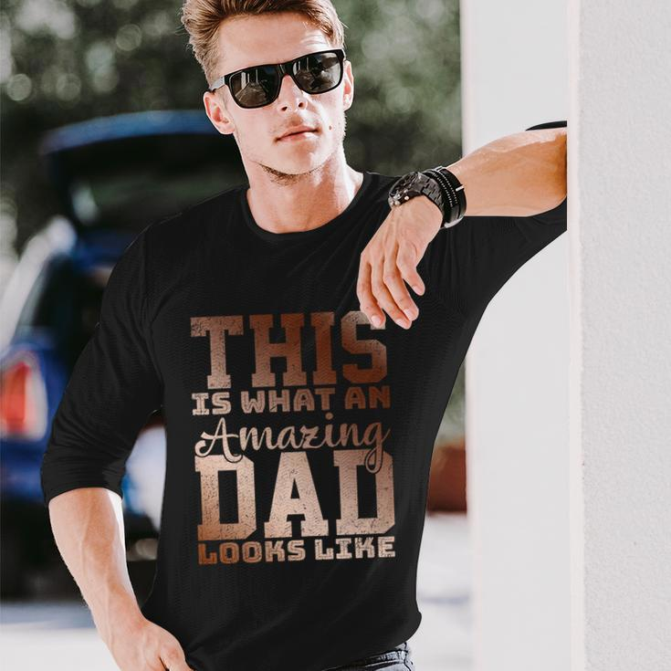 This Is What An Amazing Dad Looks Like Long Sleeve T-Shirt Gifts for Him