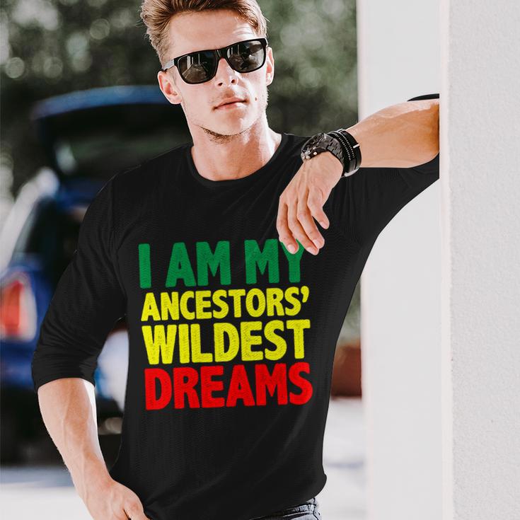 I Am My Ancestor Wildest Dream Long Sleeve T-Shirt Gifts for Him