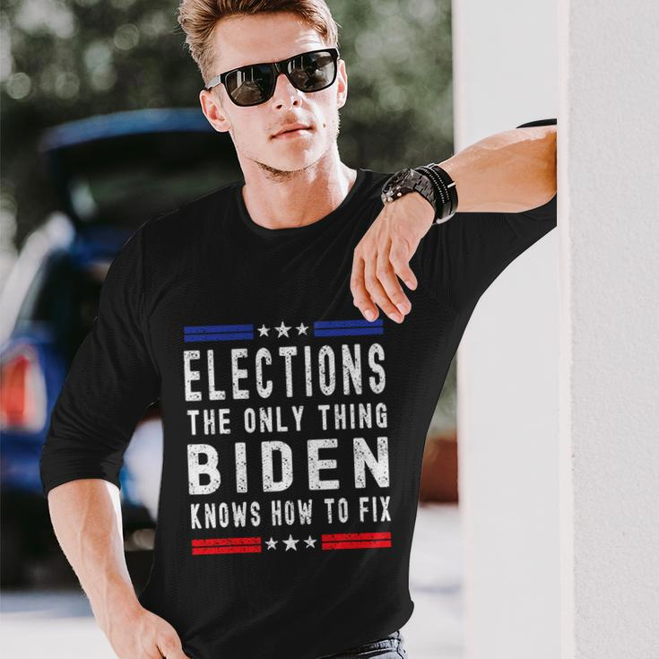 Anti Biden Elections The Only Thing Biden Knows How To Fix Long Sleeve T-Shirt Gifts for Him