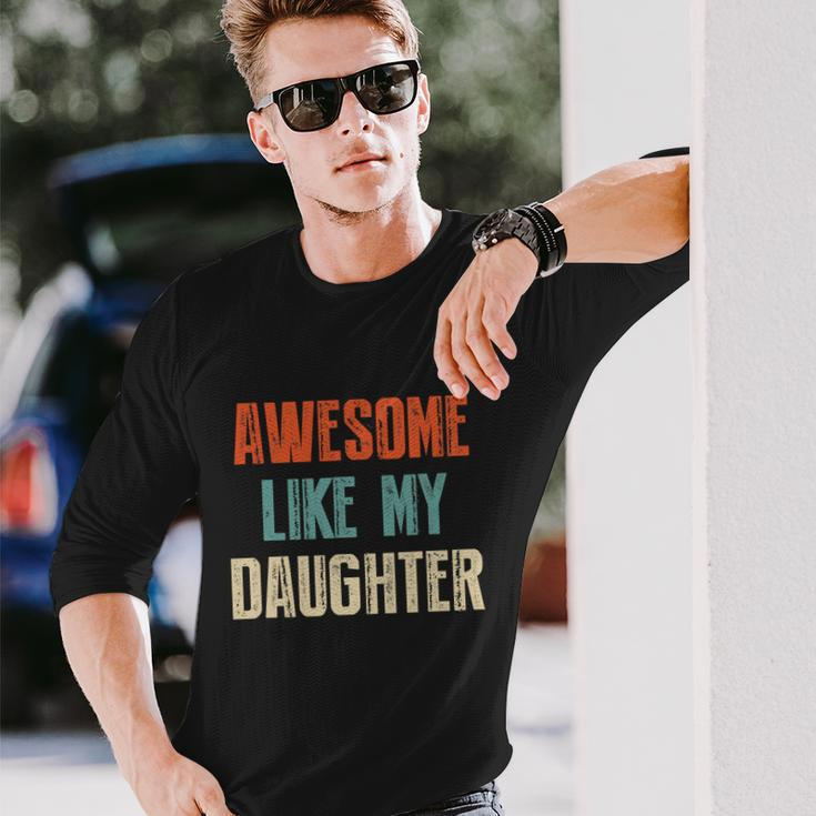 Awesome Like My Daughter Fathers Day Great Long Sleeve T-Shirt Gifts for Him