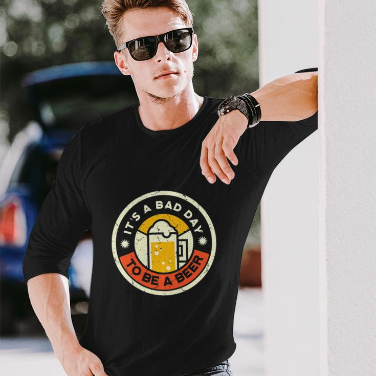 Beer Drinking Its A Bad Day To Be A Beer Long Sleeve T-Shirt Gifts for Him