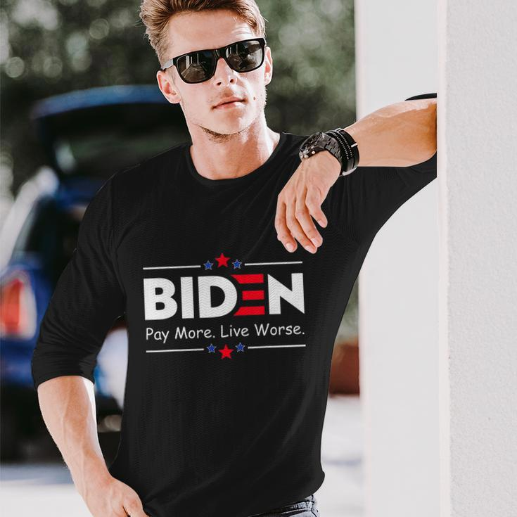 Biden Pay More Live Worse Anti Biden Long Sleeve T-Shirt Gifts for Him