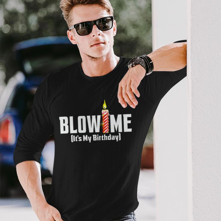 Blow Me Its My Birthday Tshirt Long Sleeve T-Shirt Gifts for Him