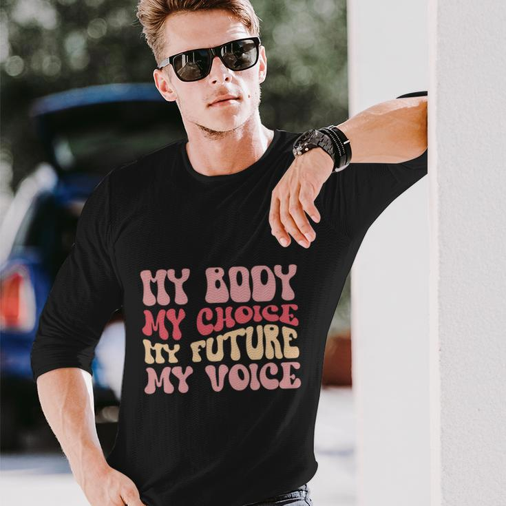 My Body My Choice My Future My Voice Pro Roe Long Sleeve T-Shirt Gifts for Him