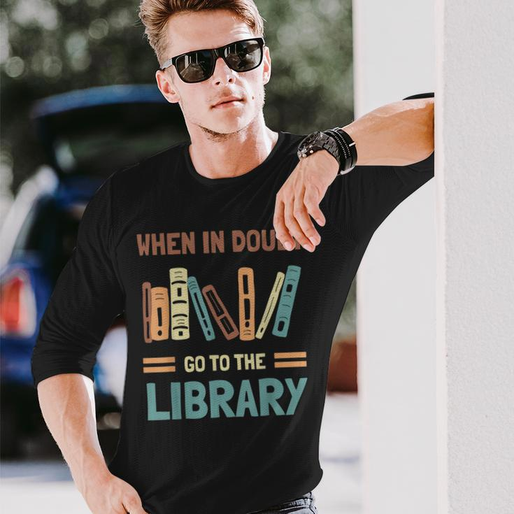 Book Lover When In Doubt Go To The Library Long Sleeve T-Shirt Gifts for Him