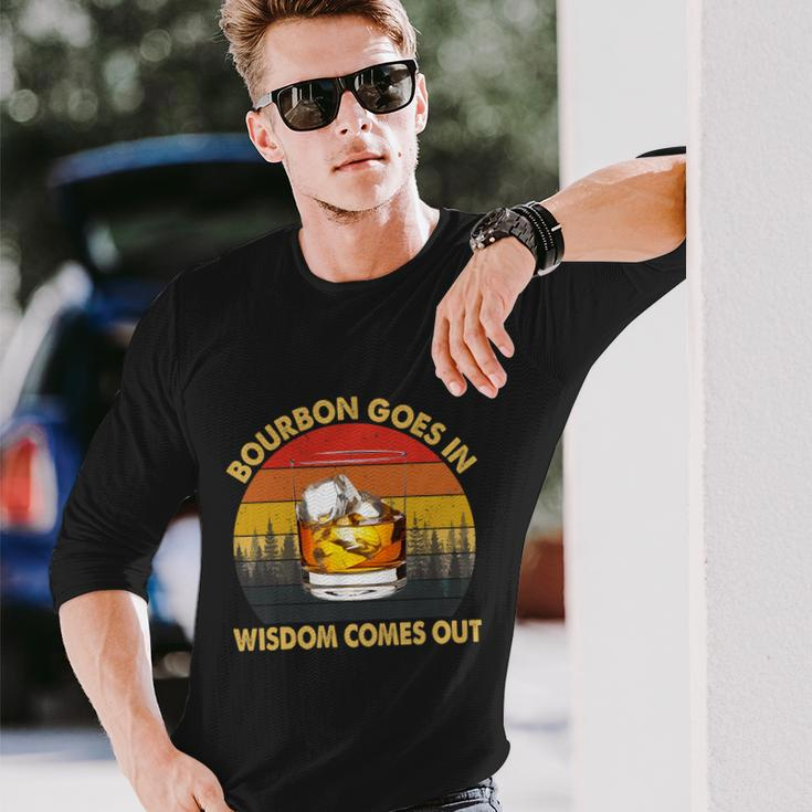 Bourbon Goes In Wisdom Comes Out Bourbon S Lover Tshirt Tshirt Long Sleeve T-Shirt Gifts for Him