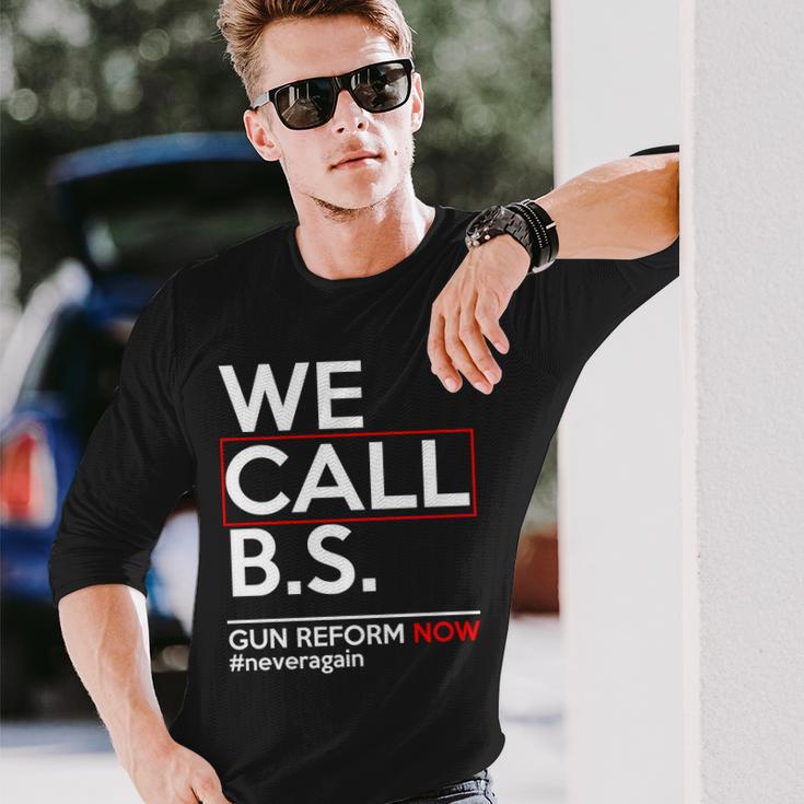 We Call BS Gun Reform Now Neveragain Long Sleeve T-Shirt Gifts for Him