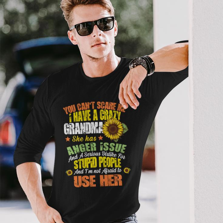 You Cant Scare Me I Have A Grandma With Anger Issues Long Sleeve T-Shirt Gifts for Him