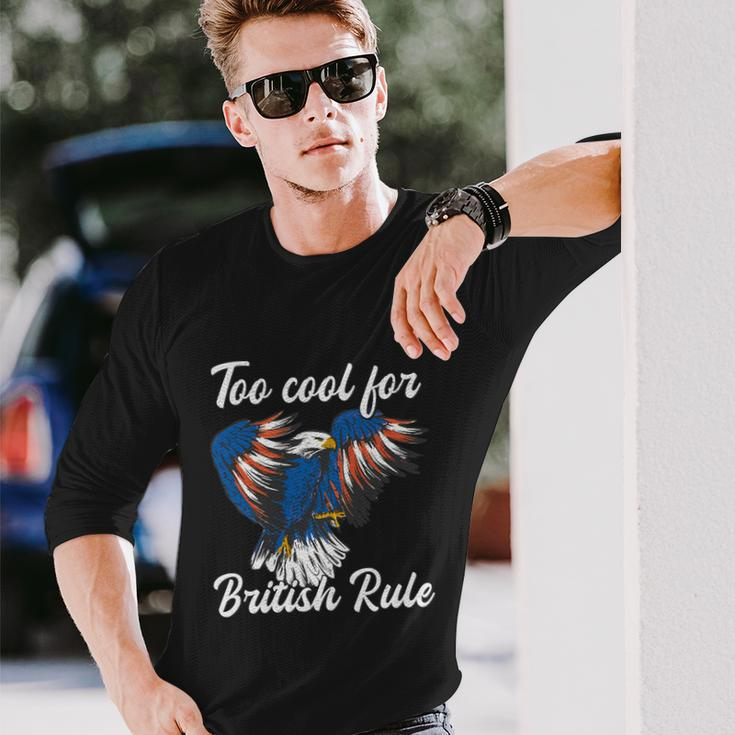 Too Cool For British Rule 4Th Of July Eagle Veteran´S Day Long Sleeve T-Shirt Gifts for Him
