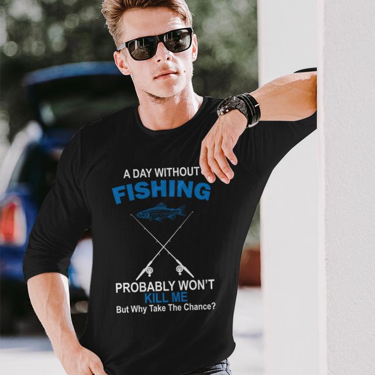 A Day Without Fishing Tshirt Long Sleeve T-Shirt Gifts for Him