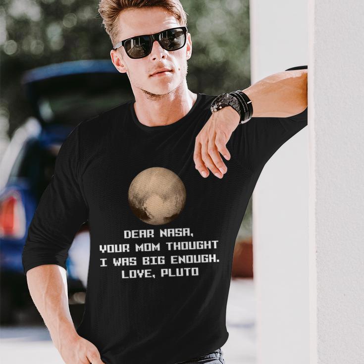 Dear Nasa Your Mom Though I Was Big Enough Love Pluto Tshirt Long Sleeve T-Shirt Gifts for Him