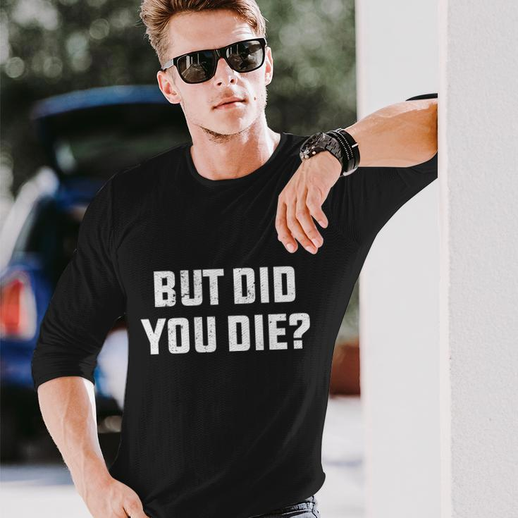 But Did You Die Hangover Workout Movie Quote Tshirt Long Sleeve T-Shirt Gifts for Him