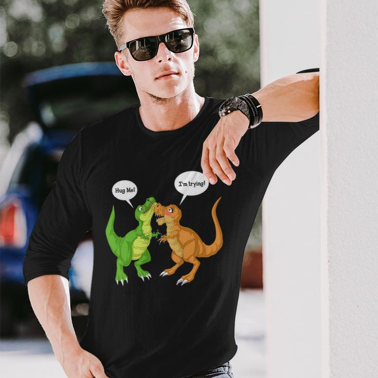 Dinosaur Trex Hug Me Im Trying Long Sleeve T-Shirt Gifts for Him