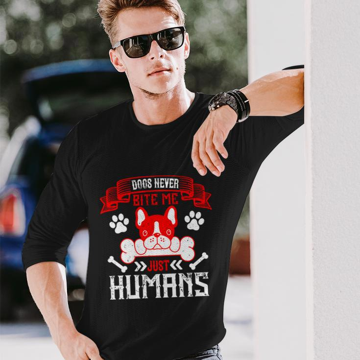 Dogs Never Bite Me Just Humans Dogs Dad Long Sleeve T-Shirt Gifts for Him