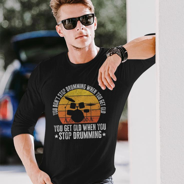 You Don&8217T Stop Drumming When You Get Old Drummer Long Sleeve T-Shirt Gifts for Him
