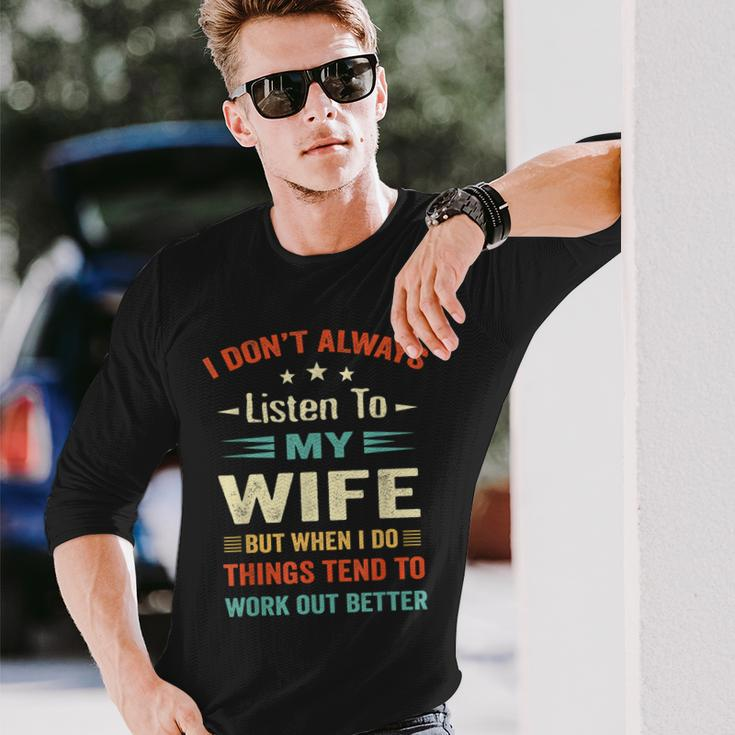 I Dont Always Listen To My Wife- Wife Husband Love Long Sleeve T-Shirt Gifts for Him