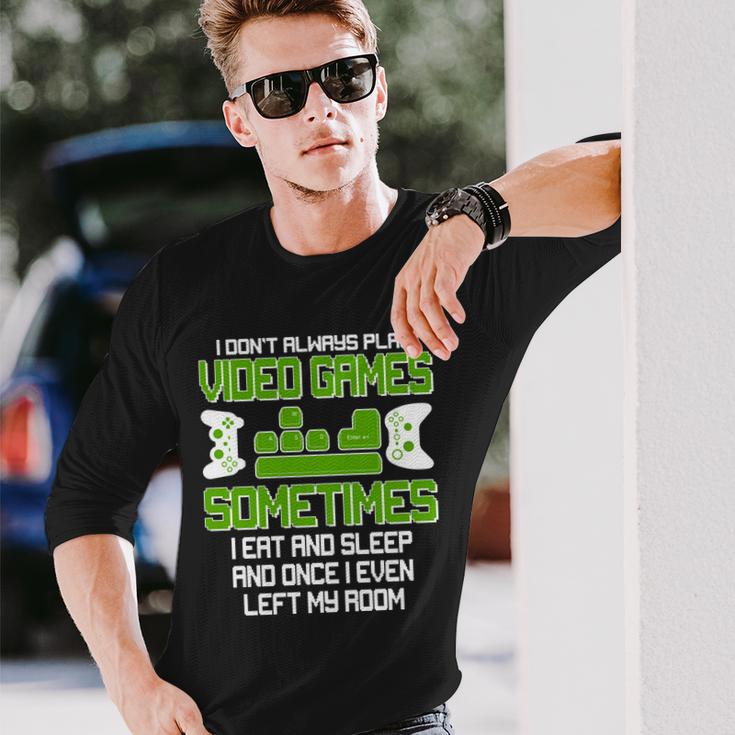 I Dont Always Play Video Games Gamer Long Sleeve T-Shirt - Thegiftio