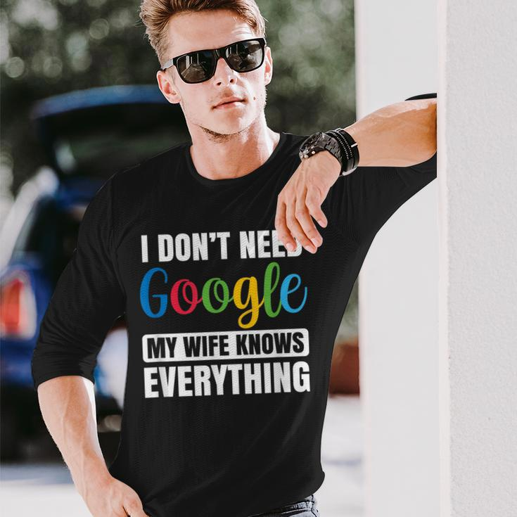 I Dont Need Google My Wife Knows Everything Husband Long Sleeve T-Shirt Gifts for Him