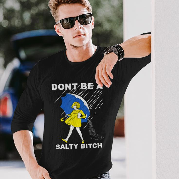 Dont Be A Salty Bitch Long Sleeve T-Shirt Gifts for Him