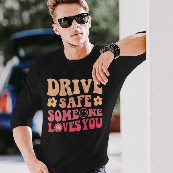 Drive Safe Someone Loves You On Back Positive Quote Clothing Long Sleeve T-Shirt Gifts for Him