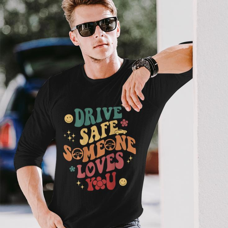 Drive Safe Someone Loves You Smile Flower Trendy Clothing Long Sleeve T-Shirt Gifts for Him