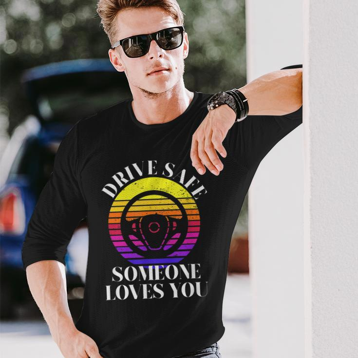 Drive Safe Someone Loves You V2 Long Sleeve T-Shirt Gifts for Him