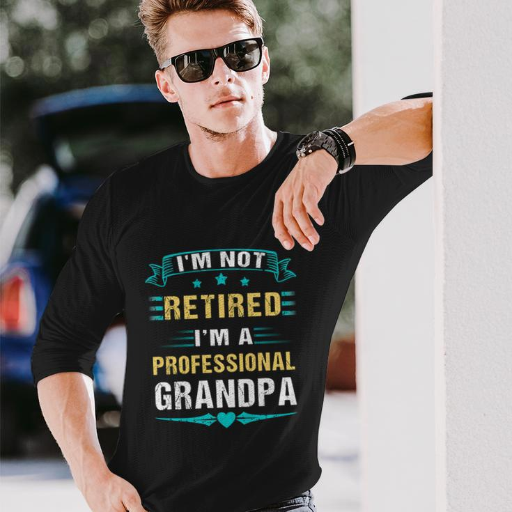 Fathers Day Im Not Retired Im A Professional Grandpa Long Sleeve T-Shirt Gifts for Him