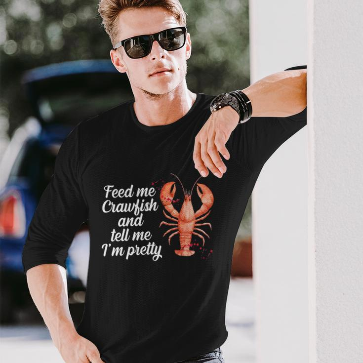 Feed Me Crawfish And Tell Me Im Pretty V2 Long Sleeve T-Shirt Gifts for Him