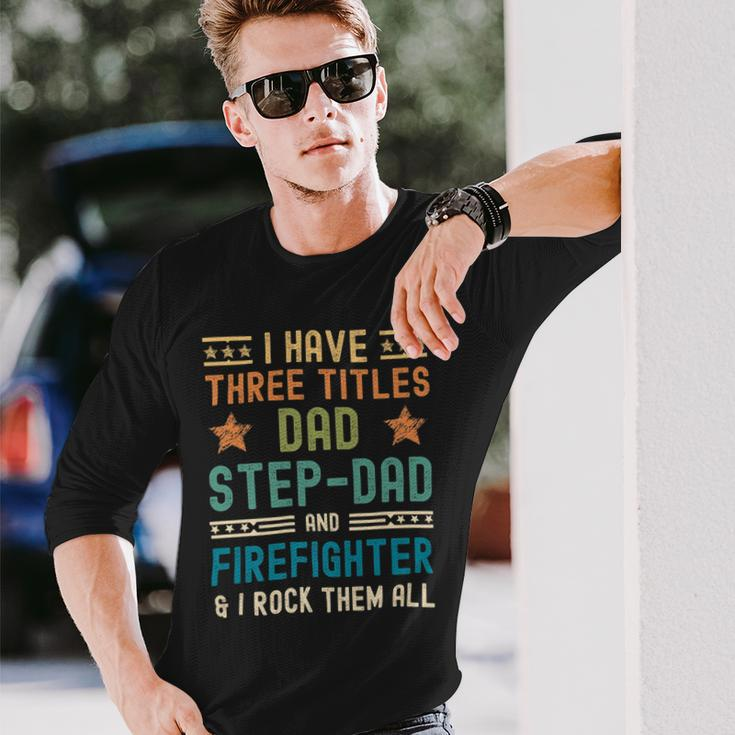 Firefighter Firefighter Fathers Day Have Three Titles Dad Stepdad Long Sleeve T-Shirt Gifts for Him