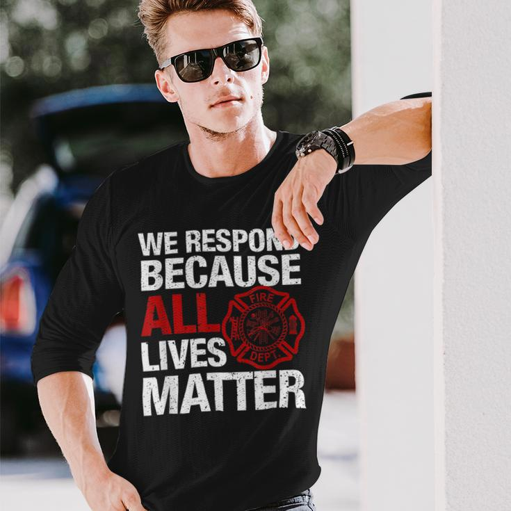 Firefighter We Respond Because All Lives Firefighter Fathers Day Long Sleeve T-Shirt Gifts for Him