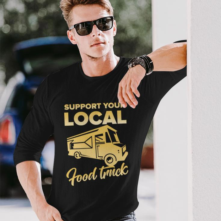 Food Truck Support Your Local Food Truck Long Sleeve T-Shirt Gifts for Him