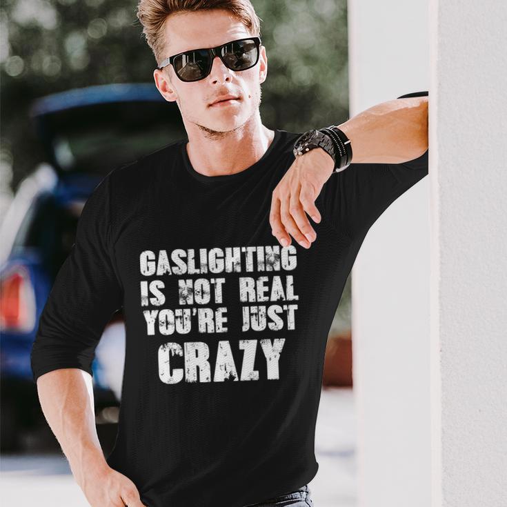 Gaslighting Is Not Real Youre Just Crazy Distressed Meme Tshirt Long Sleeve T-Shirt Gifts for Him