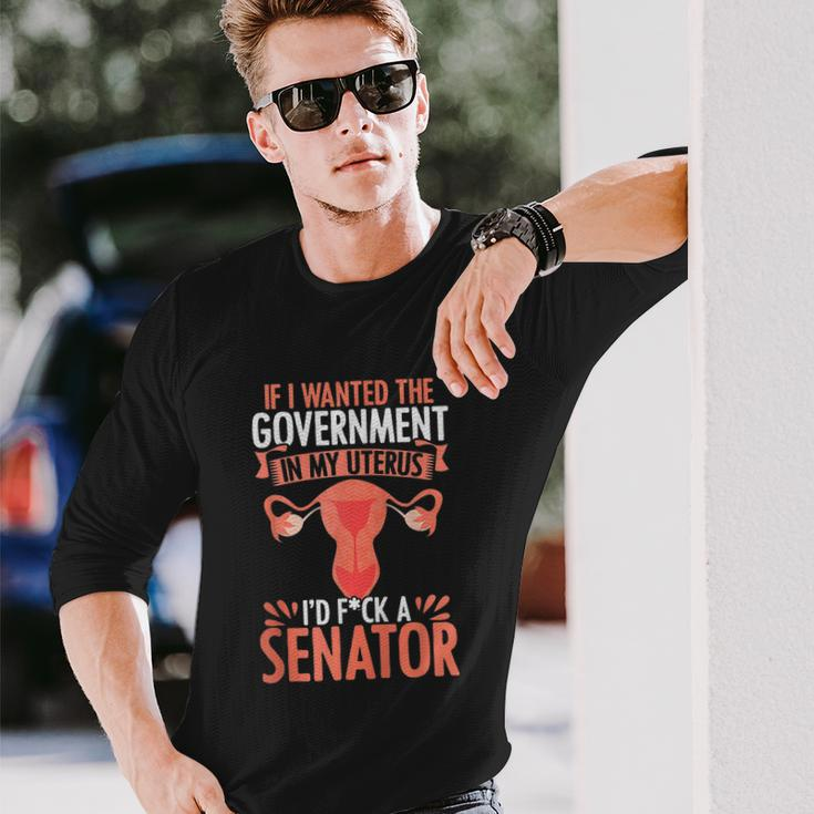 Government In My Uterus Feminist Reproductive Rights Long Sleeve T-Shirt Gifts for Him