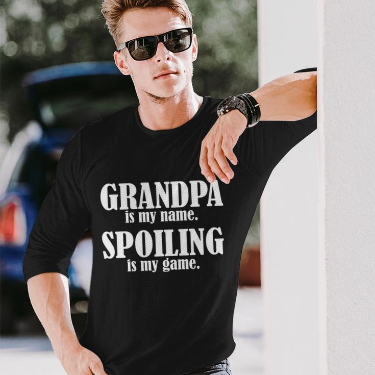 Grandpa Is My Name Spoiling Is My Game Tshirt Long Sleeve T-Shirt Gifts for Him