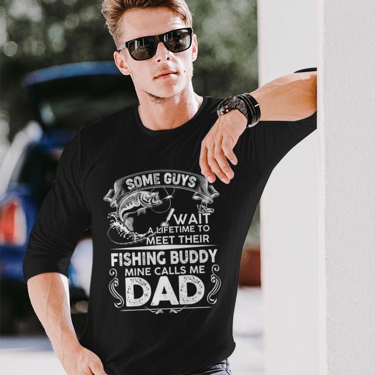 Some Guys Wait A Lifetime To Meet Their Fishing Buddy Mine Calls Me Dad Tshirt Long Sleeve T-Shirt Gifts for Him