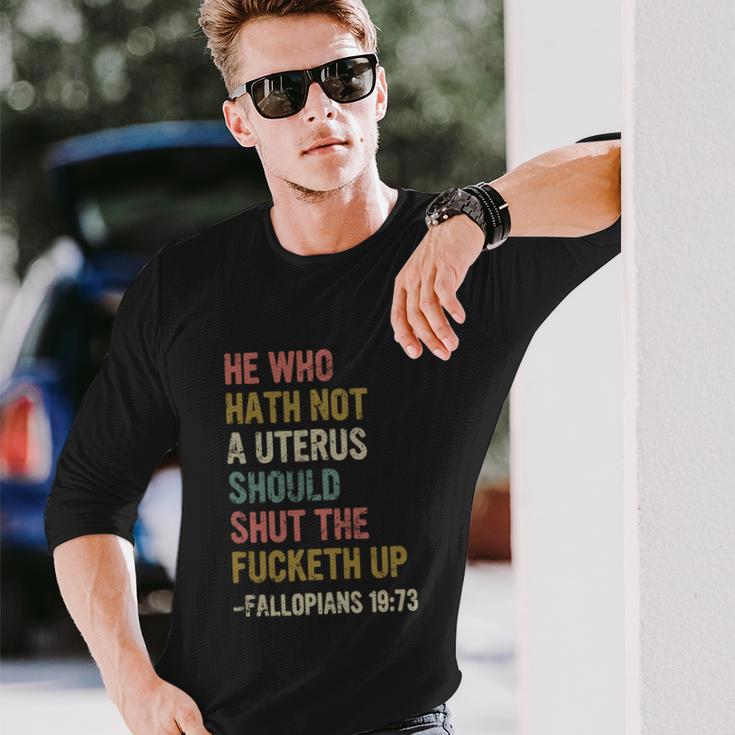 He Who Hath No Uterus Shall Shut The Fcketh Up Retro V2 Long Sleeve T-Shirt Gifts for Him