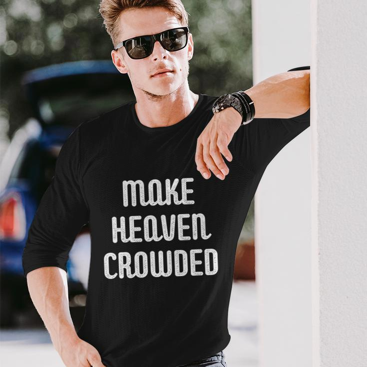 Make Heaven Crowded Christian Church Bible Faith Pastor Long Sleeve T-Shirt Gifts for Him
