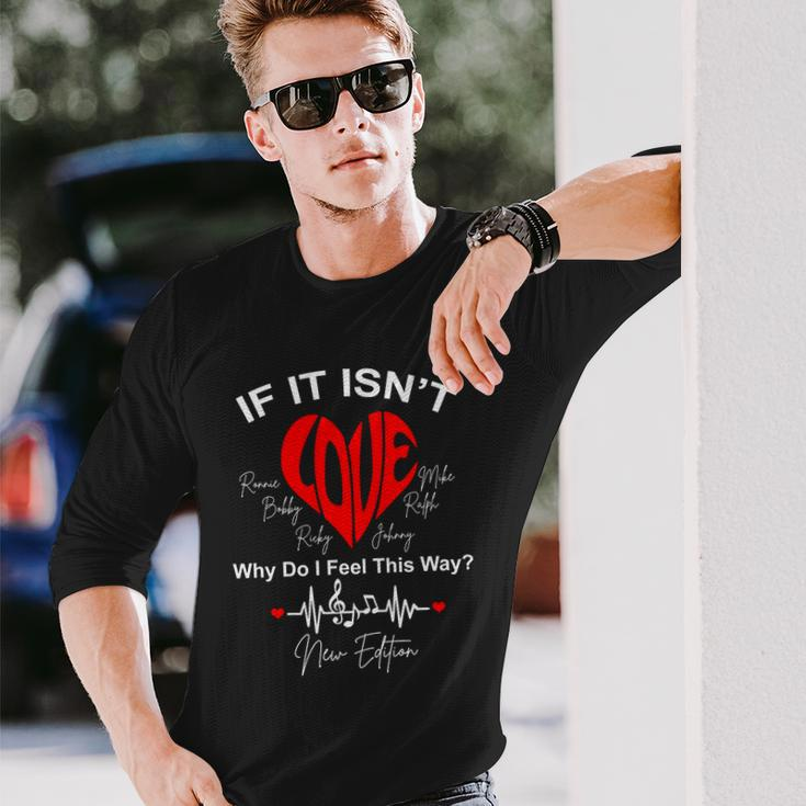 If It Isnt Love Why Do I Feel This Way New Edition Long Sleeve T-Shirt Gifts for Him