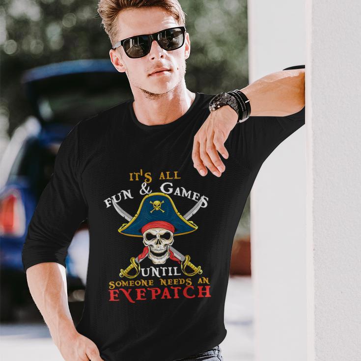 Its All Fun & Games Until Someone Needs An Eyepatch Pirate Skull Long Sleeve T-Shirt Gifts for Him