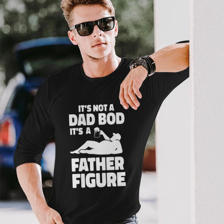Its Not A Dad Bod Its A Father Figure Fathers Day Long Sleeve T-Shirt Gifts for Him