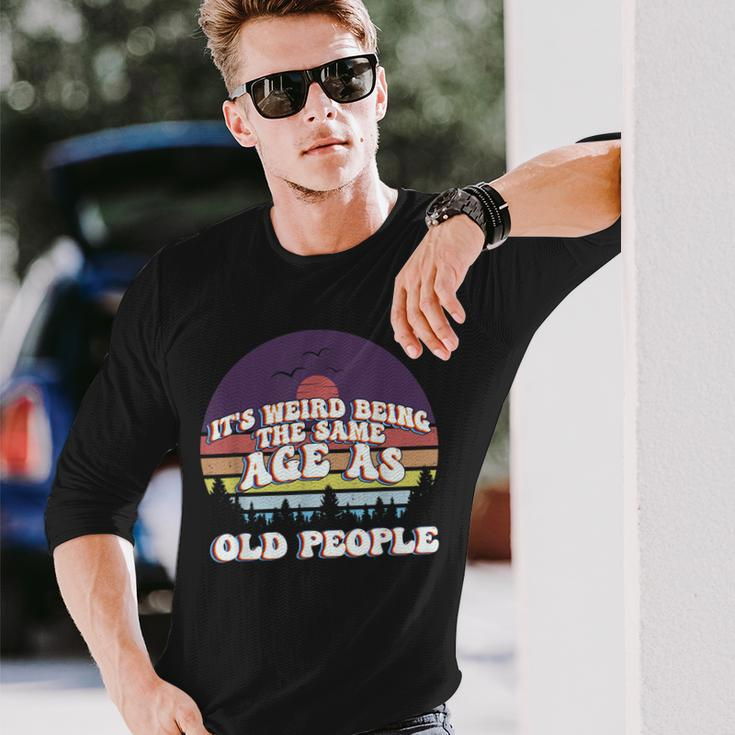 Its Weird Being The Same Age As Old People Retro Sunset Men Women Long Sleeve T-Shirt T-shirt Graphic Print Gifts for Him