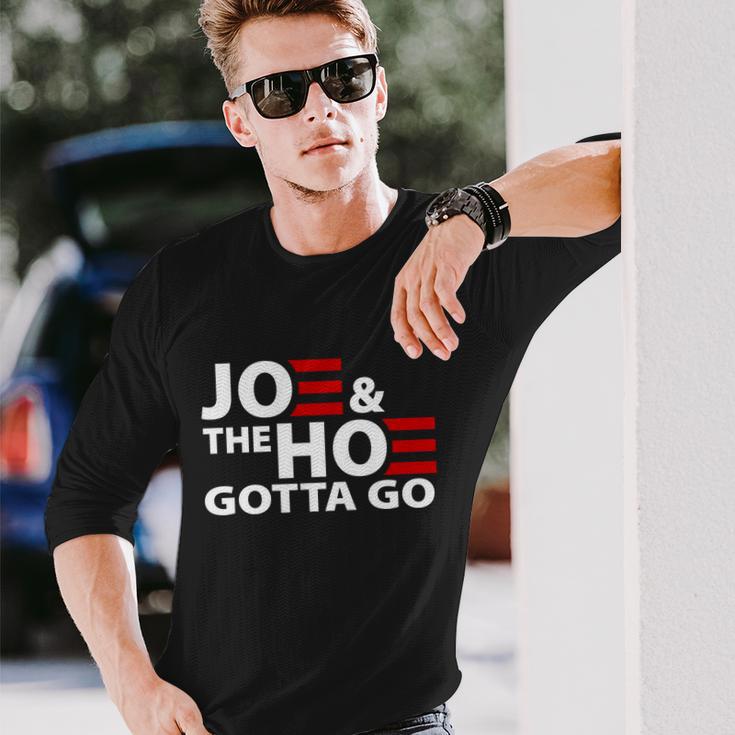 Joe And The Ho Gotta Gotta Go Anti Biden Harris Long Sleeve T-Shirt Gifts for Him