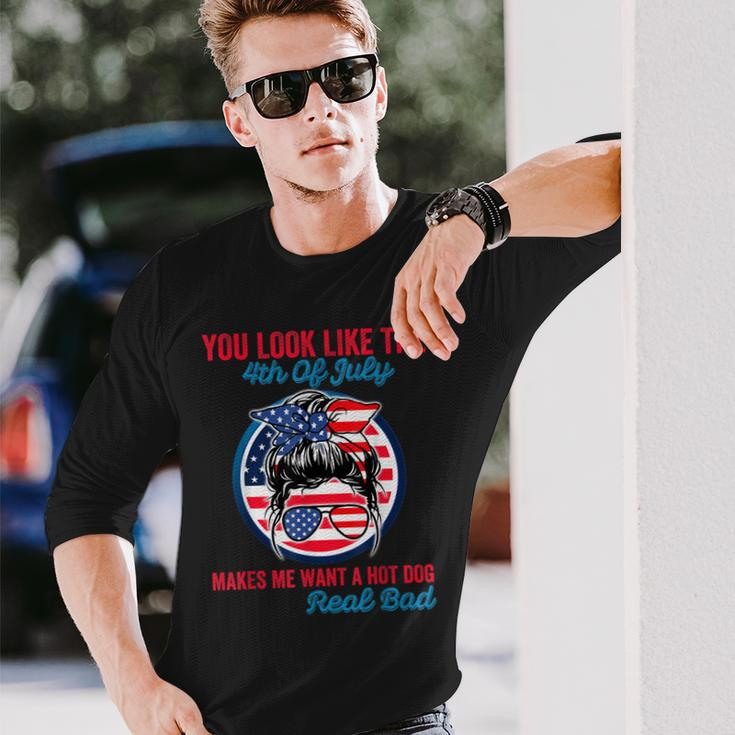 You Look Like The 4Th Of July Makes Me Want A Hot Dog V3 Long Sleeve T-Shirt Gifts for Him