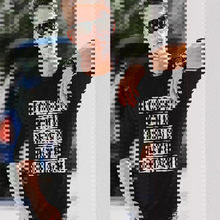 Lovely Cool Sarcastic If You Dont Want A Sarcastic Long Sleeve T-Shirt Gifts for Him Lovely Cool Sarcastic If You Dont Want A Sarcastic Long Sleeve T-Shirt Gifts for Him