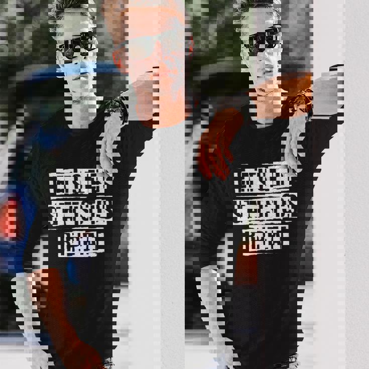 Lovely Cool Sarcastic Eat Sleep Statistics Repeat Long Sleeve T-Shirt Gifts for Him Lovely Cool Sarcastic Eat Sleep Statistics Repeat Long Sleeve T-Shirt Gifts for Him