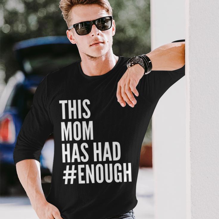 This Mom Has Had Enough Tshirt Long Sleeve T-Shirt Gifts for Him