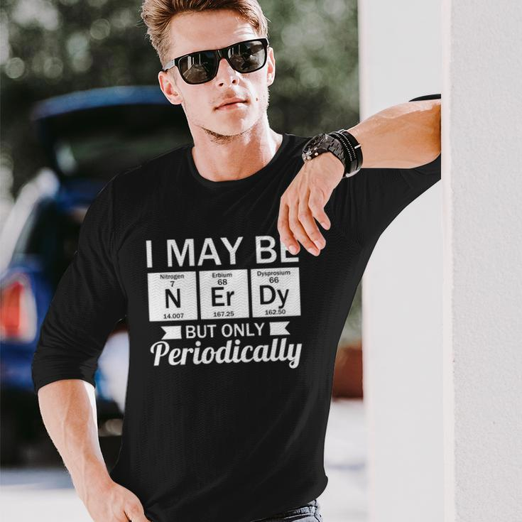 Nerd &8211 I May Be Nerdy But Only Periodically Long Sleeve T-Shirt Gifts for Him